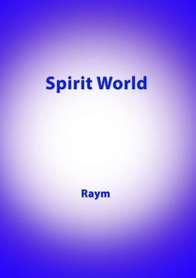 Spirit World: Diary of an Urban Shaman by Richards, Raym