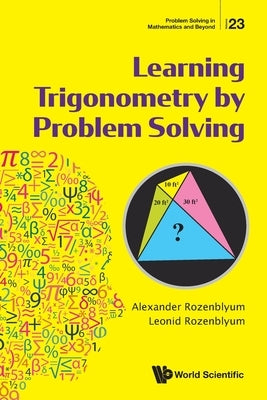 Learning Trigonometry by Problem Solving by Rozenblyum, Alexander