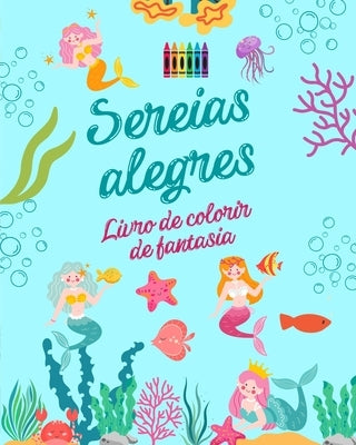 Sereias alegres: Livro de colorir de fantasia Desenhos fofos de sereias para crianças de 3 a 9 anos de idade: Incrível coleção de cenas by Editions, Funny Fantasy