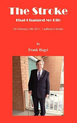 The Stroke - That Changed My Life by Frank Hegyi