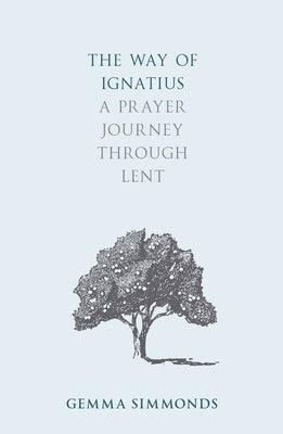 The Way of Ignatius: A Prayer Journey through Lent by Simmonds, Gemma