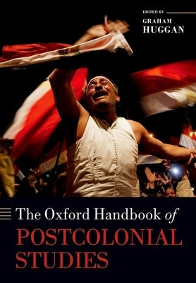 The Oxford Handbook of Postcolonial Studies by Huggan, Graham G.