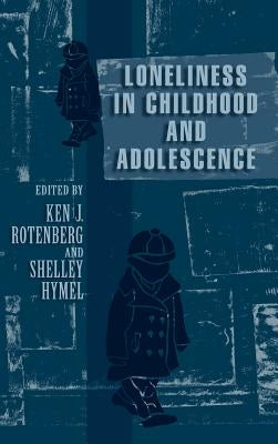 Loneliness in Childhood and Adolescence by Rotenberg, Ken J.