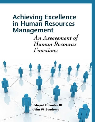 Achieving Excellence in Human Resource Management: An Assessment of Human Resource Functions by Lawler, Edward