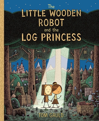 The Little Wooden Robot and the Log Princess by Gauld, Tom