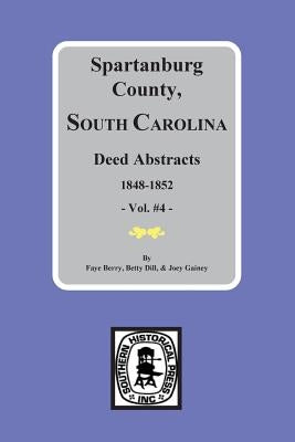 Spartanburg County, South Carolina Deeds, 1848-1852, Vol. #4 by Dill, Betty Jean Foster