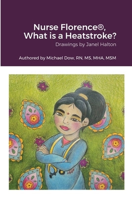 Nurse Florence(R), What is a Heatstroke? by Dow, Michael