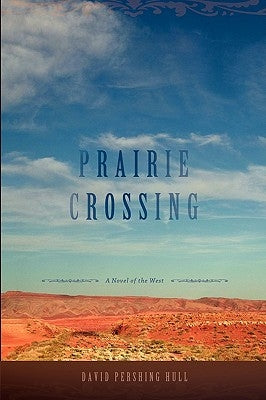 Prairie Crossing: A Novel of the West by Hull, David Pershing