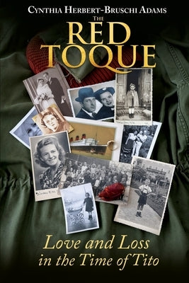 The Red Toque: Love and Loss in the Time of Tito by Adams, Cynthia