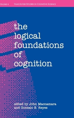 The Logical Foundations of Cognition by MacNamara, John