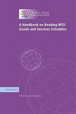 A Handbook on Reading WTO Goods and Services Schedules by Wto Secretariat