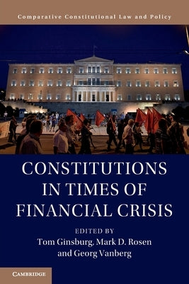 Constitutions in Times of Financial Crisis by Ginsburg, Tom