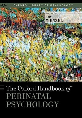 The Oxford Handbook of Perinatal Psychology by Wenzel, Amy