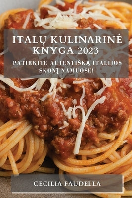 Italų Kulinarine Knyga 2023: Patirkite Autentiską Italijos Skonį Namuose! by Faudella, Cecilia