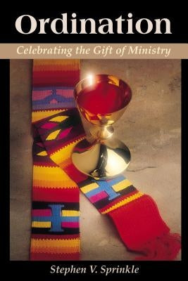 Ordination: Celebrating the Gift of Ministry by Sprinkle, Stephen