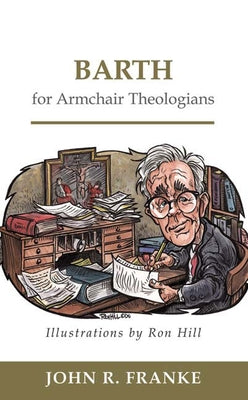Barth for Armchair Theologians by Franke, John R.