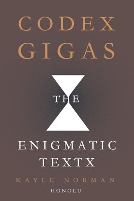 Codex Gigas the Enigmatic Textx: THE ORIGINAL CODE BOOK - explained in English by Norman, Kayle