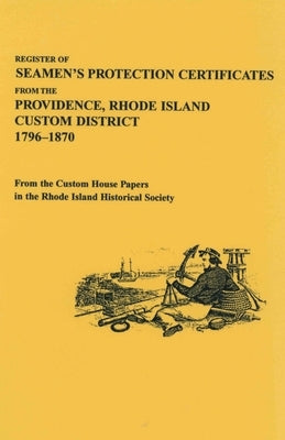 Register of Seamen's Certificates from the Providence, Rhode Island Custom District, 1796-1870 by Rhode Island, Historical Society