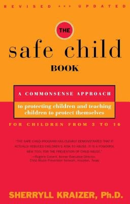 The Safe Child Book: A Commonsense Approach to Protecting Children and Teaching Children to Protect Themselves by Kraizer, Sherryll