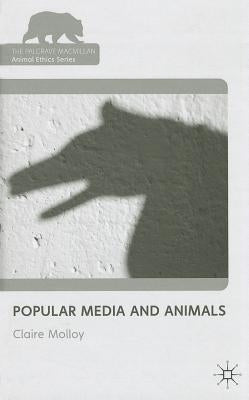 Popular Media and Animals by Molloy, Claire