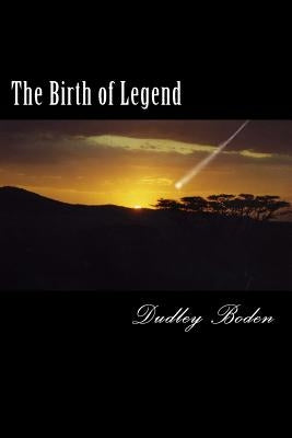 The Birth of Legend by Boden, Dudley M.