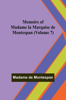 Memoirs of Madame la Marquise de Montespan (Volume 7) by de Montespan, Madame