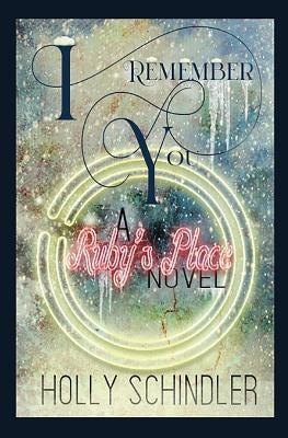 I Remember You: A Ruby's Place Novel by Schindler, Holly