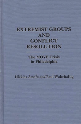 Extremist Groups and Conflict Resolution: The Move Crisis in Philadelphia by Assefa, Hizkias
