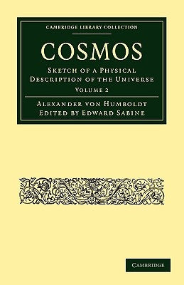 Cosmos: Sketch of a Physical Description of the Universe by Von Humboldt, Alexander