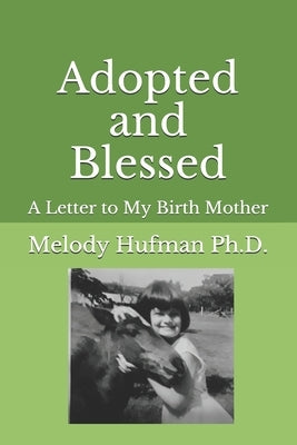 Adopted and Blessed: A Letter to My Birth Mother by Hufman Ph. D., Melody