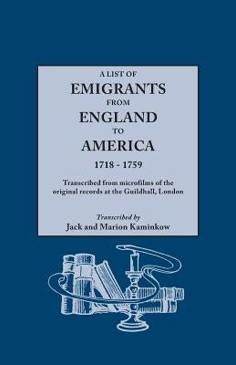 List of Emigrants from England to America, 1718-1759. Transcribed from Microfilms of the Original Records at the Guildhall, London. New Edition [1984] by Kaminkow, Marion J.