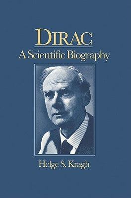 Dirac: A Scientific Biography by Kragh, Helge