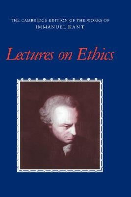 Lectures on Ethics by Kant, Immanuel