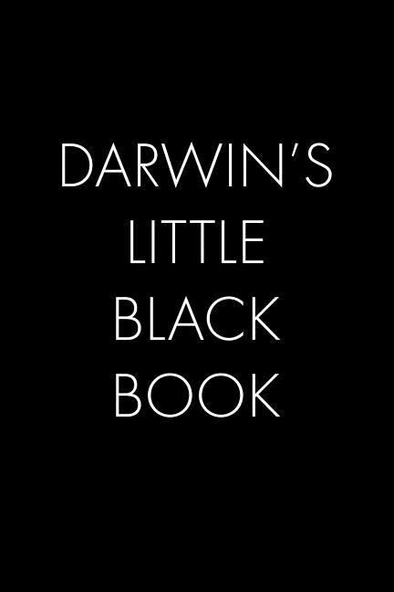 Darwin's Little Black Book: The Perfect Dating Companion for a Handsome Man Named Darwin. A secret place for names, phone numbers, and addresses. by Publishing, Wingman