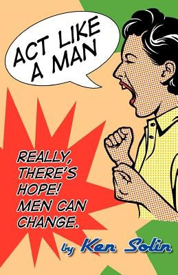 ACT Like a Man by Solin, Ken