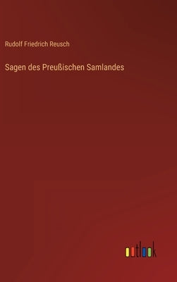 Sagen des Preußischen Samlandes by Reusch, Rudolf Friedrich