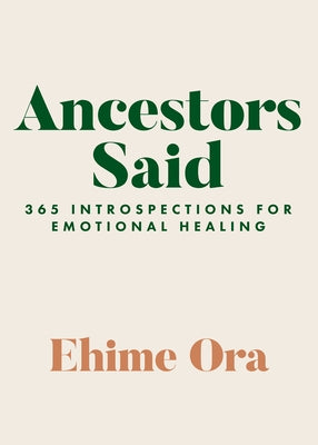 Ancestors Said: 365 Introspections for Emotional Healing by Ora, Ehime