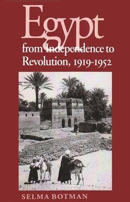 Egypt from Independence to Revolution, 1919-1952 by Botman, Selma