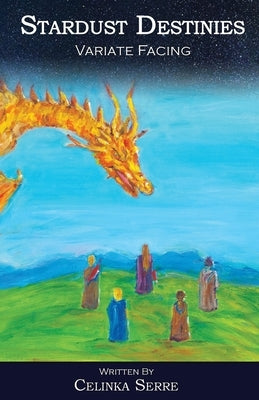 Stardust Destinies I: Variate Facing - An Epic High Fantasy Book for Fans of Dragons, Magic, Mystery and Adventure by Serre, Celinka