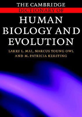 The Cambridge Dictionary of Human Biology and Evolution by Mai, Larry L.