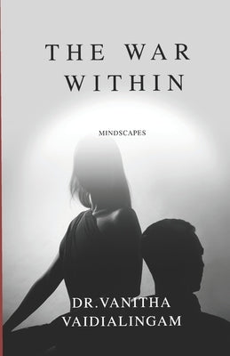 The War Within: Mindscapes by Vaidialingam, Vanitha