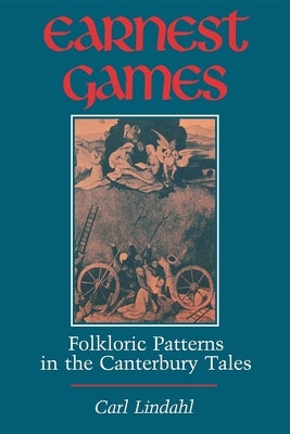Earnest Games: Folkloric Patterns in the Canterbury Tales by Lindahl, Carl
