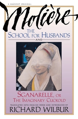 School for Husbands and Sganarelle, or the Imaginary Cuckold, by Moliere by Wilbur, Richard