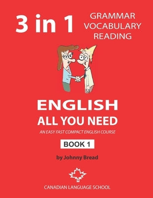 English - All You Need - Book 1: An Easy Fast Compact English Course - Grammar Vocabulary Reading by Bread, Johnny