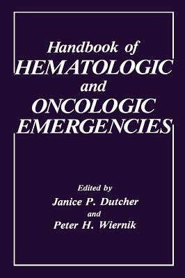 Handbook of Hematologic and Oncologic Emergencies by Dutcher, J. P.