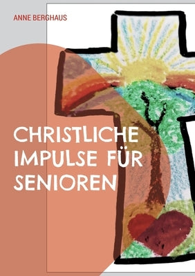 Christliche Impulse für Senioren by Berghaus, Anne