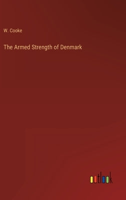 The Armed Strength of Denmark by Cooke, W.