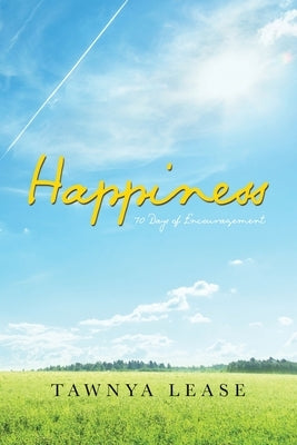 Happiness: 70 Days of Encouragement by Lease, Tawnya