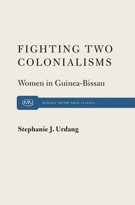 Fighting Two Colonialisms by Urdang, Stephanie