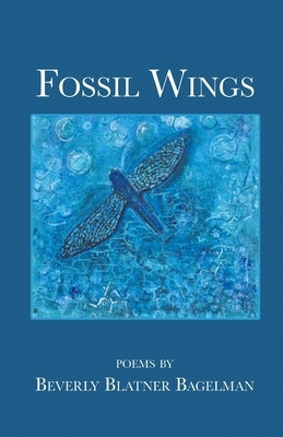 Fossil Wings by Bagelman, Beverly Blatner